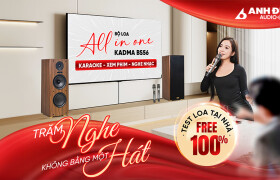 CHƯƠNG TRÌNH TRẢI NGHIỆM KADMA BS56: TRĂM NGHE KHÔNG BẰNG MỘT HÁT - TEST LOA TẠI NHÀ, FREE 100%