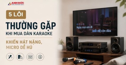 5 Lỗi Thường Gặp Khi Mua Dàn Karaoke Khiến Hát Nặng, Micro Dễ Hú