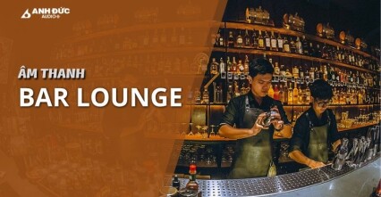 Âm thanh quán bar lounge: Cách chọn loa và cấu hình phù hợp