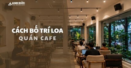 Cách bố trí loa quán cafe chuẩn kỹ thuật: Bí quyết tạo không gian âm thanh dễ chịu, giữ chân khách hàng