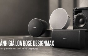 Đánh giá loa Bose DesignMax: Chất âm, thiết kế và ứng dụng thực tế