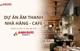 Dự Án Âm Thanh Nhà Hàng - Cafe Do Anh Đức Audio Tư Vấn Và Lắp Đặt