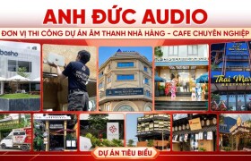 450+ Dự Án Âm Thanh Nhà Hàng - Cafe: Dấu Ấn Thi Công Chuyên Nghiệp Từ Anh Đức Audio