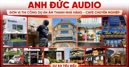 450+ Dự Án Âm Thanh Nhà Hàng - Cafe: Dấu Ấn Thi Công Chuyên Nghiệp Từ Anh Đức Audio