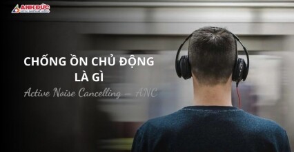 Chống ồn chủ động là gì? Vì sao công nghệ ANC ngày càng phổ biến trên tai nghe hiện đại?