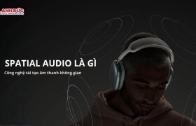 Spatial Audio là gì? Vì sao công nghệ này khiến trải nghiệm nghe nhạc và xem phim “đã” hơn rất nhiều?