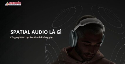Spatial Audio là gì? Vì sao công nghệ này khiến trải nghiệm nghe nhạc và xem phim “đã” hơn rất nhiều?