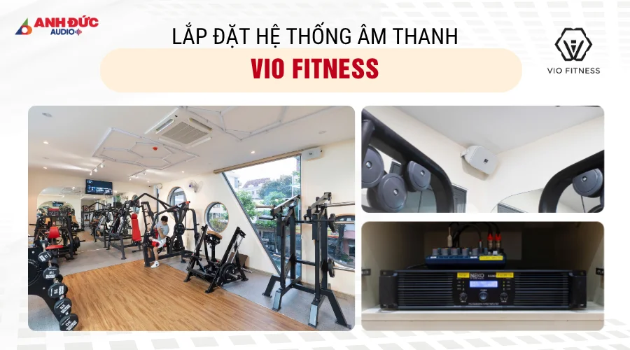 Anh Đức Audio triển khai hệ thống âm thanh phòng gym Vio Fitness chuyên nghiệp, âm thanh rõ ràng và mạnh mẽ