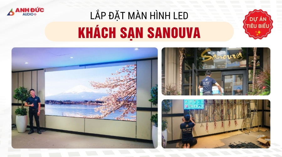 Dự án màn hình LED tại khách sạn Sanouva do Anh Đức Audio thực hiện nâng tầm không gian đón tiếp khách