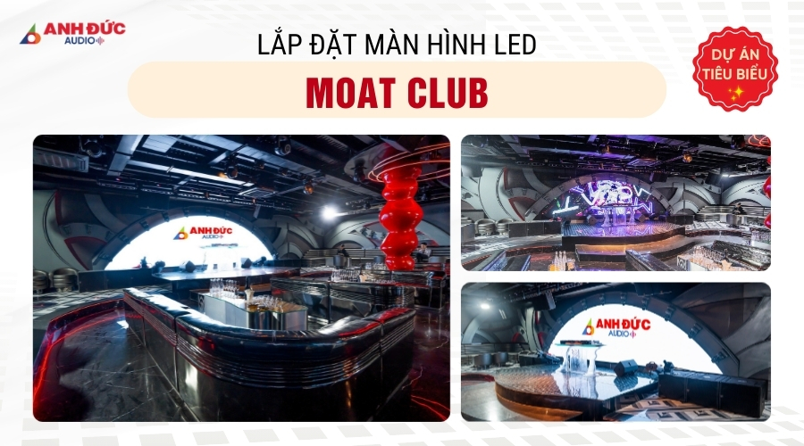 Anh Đức Audio lắp đặt màn hình LED hiện đại tại Moat Club, tạo không gian giải trí sống động và bắt mắt