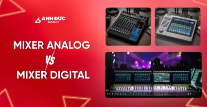 Mixer Analog và Digital có gì khác biệt? Hiểu đúng để chọn đúng