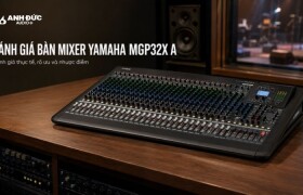 Đánh giá bàn mixer Yamaha MGP32X A: Tính năng và trải nghiệm thực tế