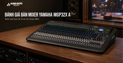 Đánh giá bàn mixer Yamaha MGP32X A: Tính năng và trải nghiệm thực tế
