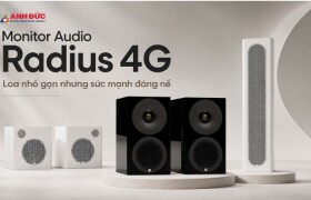 Monitor Audio Radius 4G: Đừng để kích thước đánh lừa sức mạnh thực sự của dòng loa nhỏ gọn này