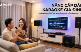 Nâng cấp dàn karaoke gia đình: Tuyệt chiêu "hồi sinh" chất âm, hát nhẹ bay bổng