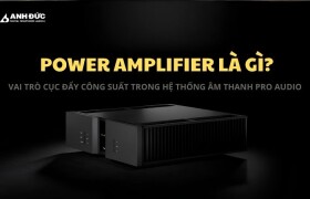Power amplifier là gì? Vai trò cục đẩy công suất trong hệ thống âm thanh Pro Audio