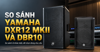 So sánh Yamaha DXR12 MKII và DBR10: Đâu là lựa chọn phù hợp?