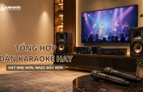 Tổng Hợp Dàn Karaoke Hay: Hát Nhẹ Hơn, Nhạc Đầy Hơn