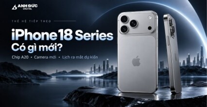 iPhone 18 Series có gì mới? Toàn cảnh những nâng cấp đáng chú ý