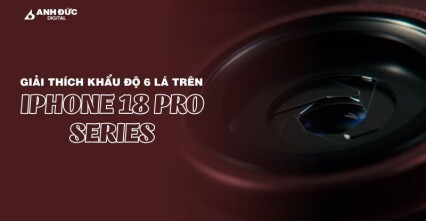 Giải thích khẩu độ 6 lá trên iPhone 18 Pro Series: Vì sao?