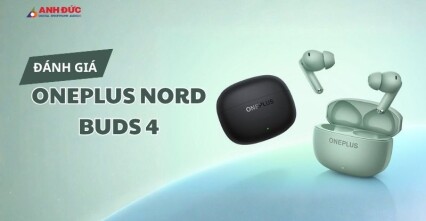 Đánh Giá OnePlus Nord Buds 4: Phá Giá Phân Khúc Với Chống Ồn 55dB Và Pin 54 Giờ