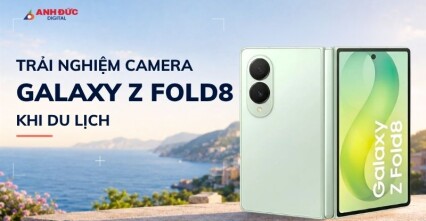 Trải nghiệm camera Galaxy Z Fold8 khi du lịch: Khung ngắm lớn tạo khác biệt gì?