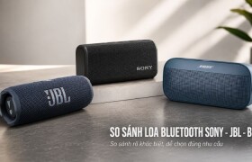 So sánh loa Bluetooth Sony JBL Bose: Nên lựa chọn thương hiệu nào?