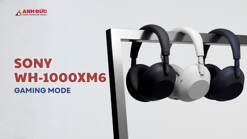 Sony WH-1000XM6 Gaming Mode: Độ Trễ Dưới 40ms Có Biến XM6 Thành Tai Nghe Gaming?