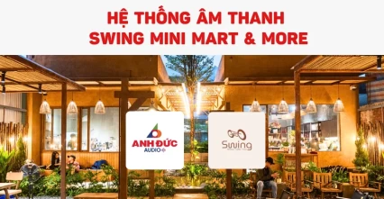 Giải pháp lắp đặt âm thanh SWING Mini Mart & More chuẩn chill