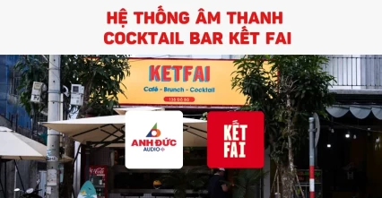 Hệ thống âm thanh Coffee & Cocktail Kết Fai chuẩn urban lifestyle