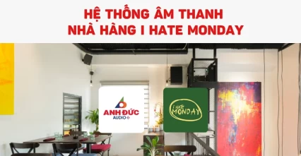 Dự án hệ thống âm thanh nhà hàng I Hate Monday chuẩn chuyên nghiệp