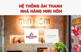 Lắp đặt hệ thống âm thanh nhà hàng MiRi Hôm chuẩn F&B cao cấp