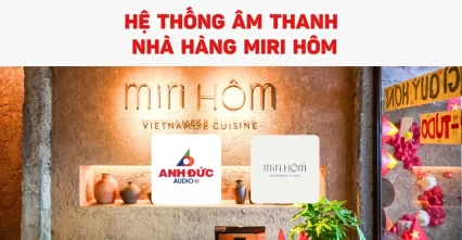 Lắp đặt hệ thống âm thanh nhà hàng MiRi Hôm chuẩn F&B cao cấp