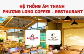 Hệ thống âm thanh Phương Long Coffee - Restaurant | Anh Đức Audio