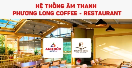 Hệ thống âm thanh Phương Long Coffee - Restaurant | Anh Đức Audio