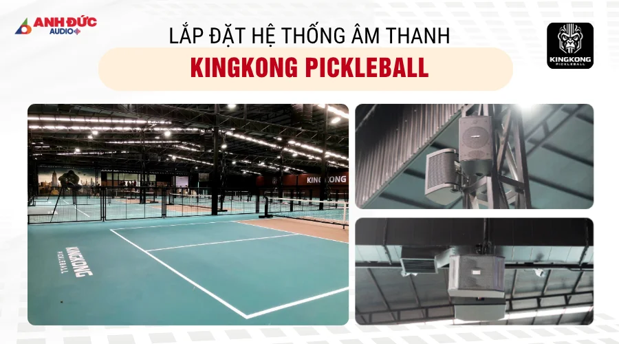 Dự án lắp đặt âm thanh KingKong Pickleball do Anh Đức Audio triển khai