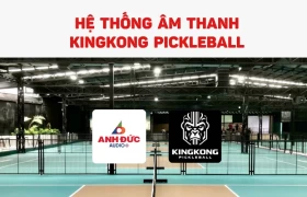 Dự án lắp đặt âm thanh KingKong Pickleball tối ưu vận hành