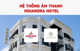 Lắp đặt âm thanh HOIANORA Hotel | Giải pháp khách sạn cao cấp