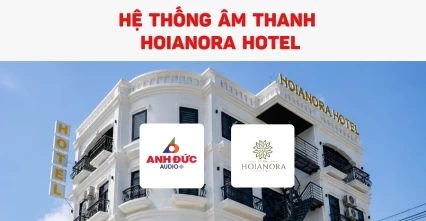 Lắp đặt âm thanh HOIANORA Hotel | Giải pháp khách sạn cao cấp