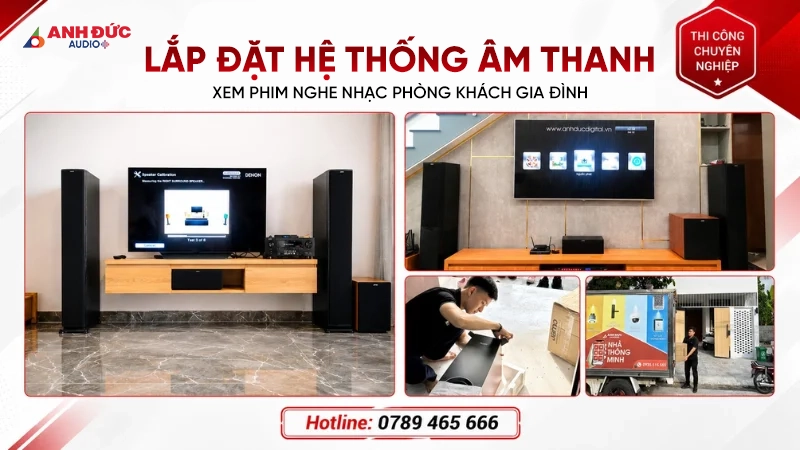 Anh Đức Audio triển khai hệ thống âm thanh xem phim nghe nhạc cho phòng khách hiện đại