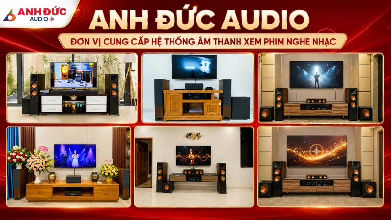 Anh Đức Audio cung cấp giải pháp âm thanh xem phim nghe nhạc chuyên nghiệp