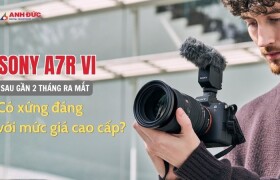 Đánh Giá Sony A7R VI Sau Gần 2 Tháng Ra Mắt: Có Xứng Đáng Với Mức Giá Cao Cấp?dcdc