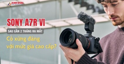 Đánh Giá Sony A7R VI Sau Gần 2 Tháng Ra Mắt: Có Xứng Đáng Với Mức Giá Cao Cấp?dcdc