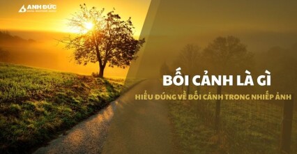 Bối Cảnh Là Gì? Hiểu Đúng Tiền Cảnh, Trung Cảnh Và Hậu Cảnh Trong Nhiếp Ảnh