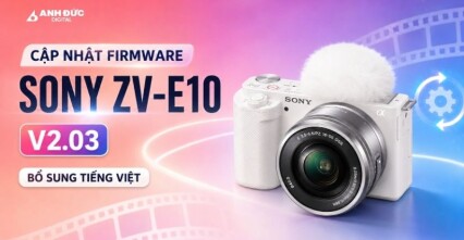 Firmware Sony ZV-E10 V2.03 thêm tiếng Việt: Có nên cập nhật ngay?
