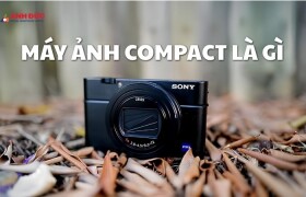 Máy ảnh compact là gì? Có còn đáng mua trong thời đại smartphone chụp ảnh ngày càng mạnh?