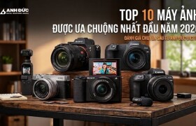 Top 10 Máy Ảnh Được Ưa Chuộng Đầu Năm 2026: Đánh Giá Chuyên Sâu Từ Chuyên Gia