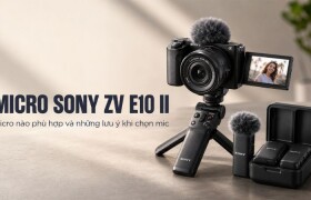 Cách chọn Micro Sony ZV-E10 II phù hợp và những điều cần lưu ý