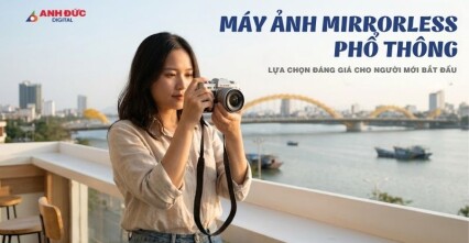 Máy ảnh mirrorless phổ thông: Cách chọn đúng cho người mới 2026