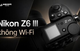 Nikon Z6 III không Wi-Fi dành cho ai và có đáng quan tâm?